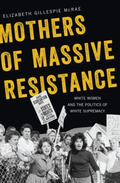 Book cover of: Mothers of Massive Resistance. By: Elizabeth Gillespie McRae