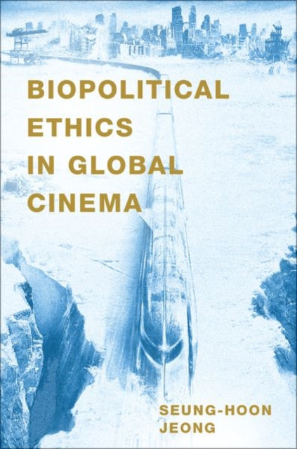 Book cover of: Biopolitical Ethics in Global Cinema. By: Seung-hoon Jeong