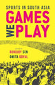 Book cover of: Games We Play. By: Ronojoy Sen
