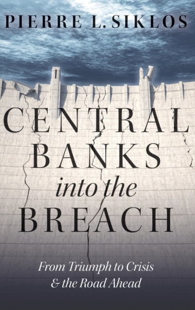 Book cover of: Central Banks into the Breach. By: Pierre L. Siklos