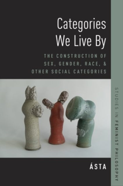 Book cover of: Categories We Live By. By: Ásta