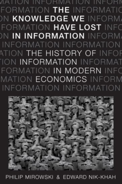 Book cover of: Knowledge We Have Lost in Information. By: Philip Mirowski