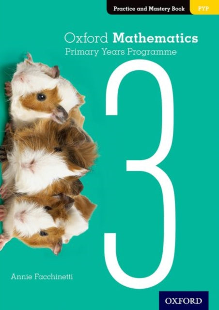 Book cover of: Oxford Mathematics Primary Years Programme Practice and Mastery Book 3. By: Annie Facchinetti