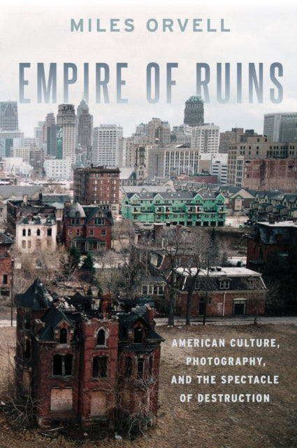 Book cover of: Empire of Ruins. By: Miles Orvell