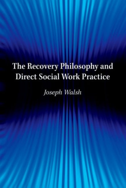 Book cover of: Recovery Philosophy and Direct Social Work Practice. By: Joseph Walsh