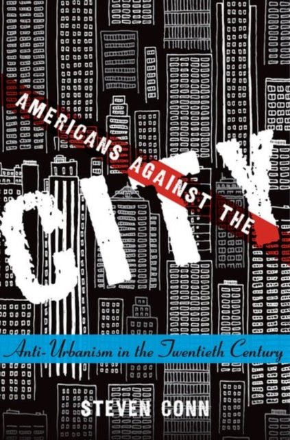 Book cover of: Americans Against the City. By: Steven Conn