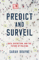 Predict and Surveil, Data, Discretion, and the Future of Policing 9780190684099 Sarah Brayne