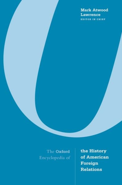 Book cover of: Oxford Encyclopedia of the History of American Foreign Relations. By: Mark A. Lawrence