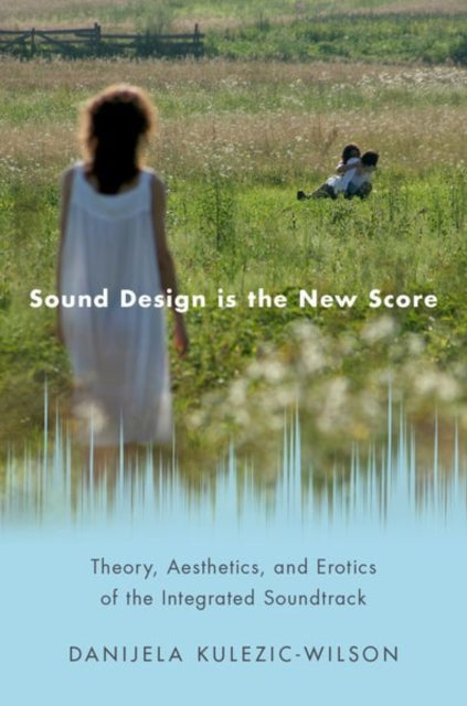 Book cover of: Sound Design is the New Score. By: Danijela Kulezic-Wilson