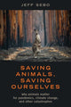 Book cover of: Saving Animals, Saving Ourselves. By: Jeff Sebo