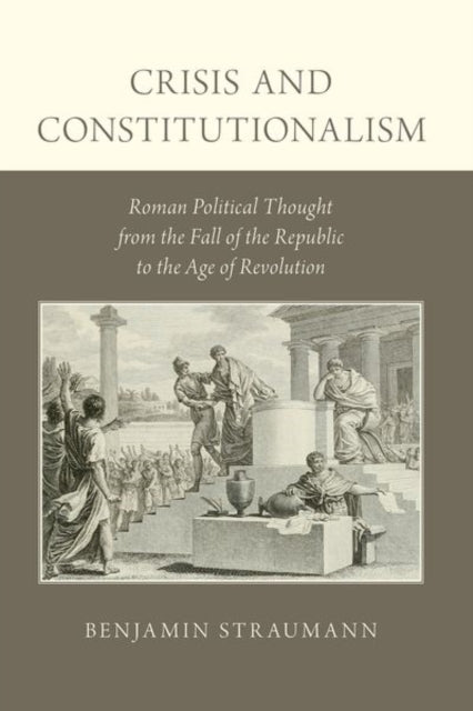 Book cover of: Crisis and Constitutionalism. By: Benjamin Straumann