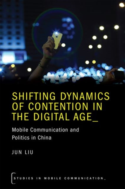 Book cover of: Shifting Dynamics of Contention in the Digital Age. By: Jun Liu