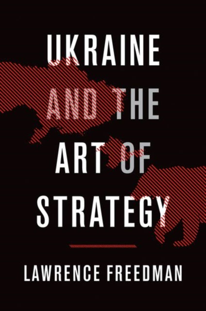 Book cover of: Ukraine and the Art of Strategy. By: Lawrence Freedman