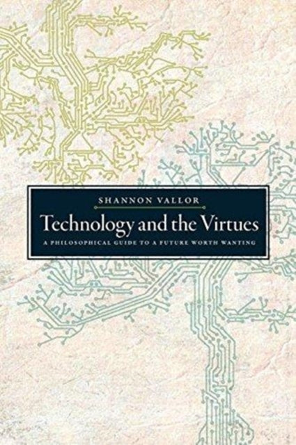 Book cover of: Technology and the Virtues. By: Shannon Vallor