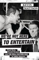 Book cover of: We're Not Here to Entertain. By: Kevin Mattson
