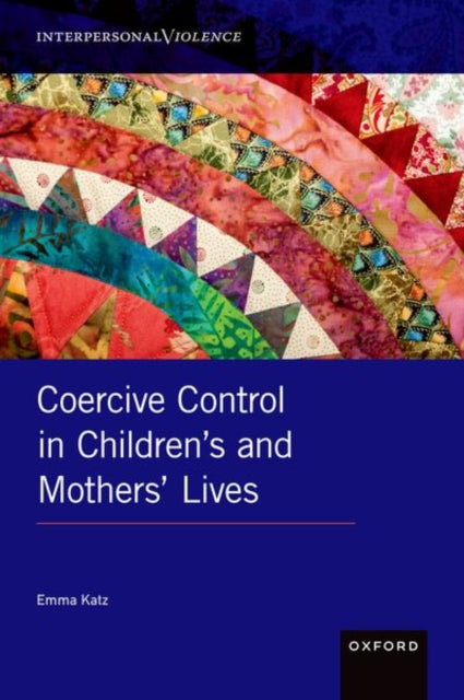 Book cover of: Coercive Control in Children's and Mothers' Lives. By: Emma Katz