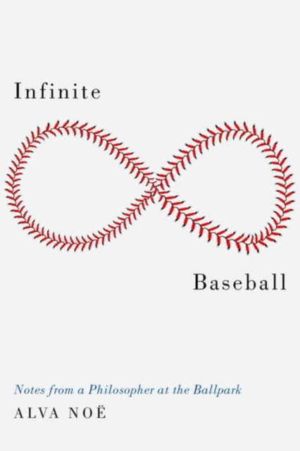 Book cover of: Infinite Baseball. By: Alva Noë