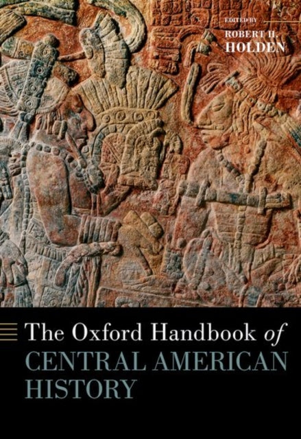 Book cover of: Oxford Handbook of Central American History. By: Robert H. Holden