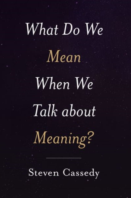 Book cover of: What Do We Mean When We Talk about Meaning?. By: Steven Cassedy