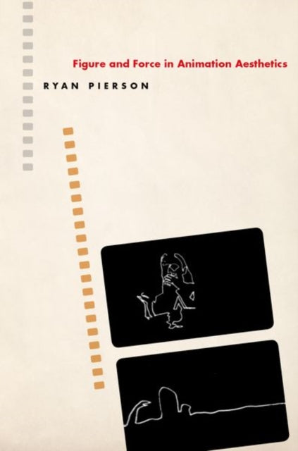 Book cover of: Figure and Force in Animation Aesthetics. By: Ryan Pierson