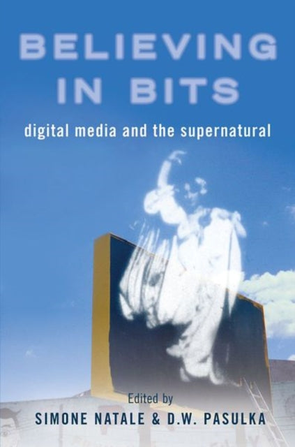 Book cover of: Believing in Bits. By: Simone Natale