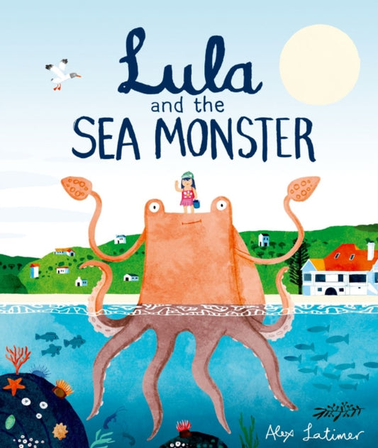 Book cover of: Lula and the Sea Monster. By: Alex Latimer