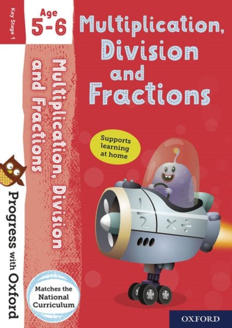 Book cover of: Progress with Oxford: Progress with Oxford: Multiplication, Division and Fractions Age 5-6- Practise for School with Essential Maths Skills. By: Paul Hodge