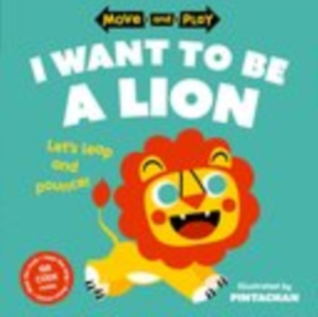 Book cover of: Move and Play: I Want to Be a Lion. By: Oxford Children's Books