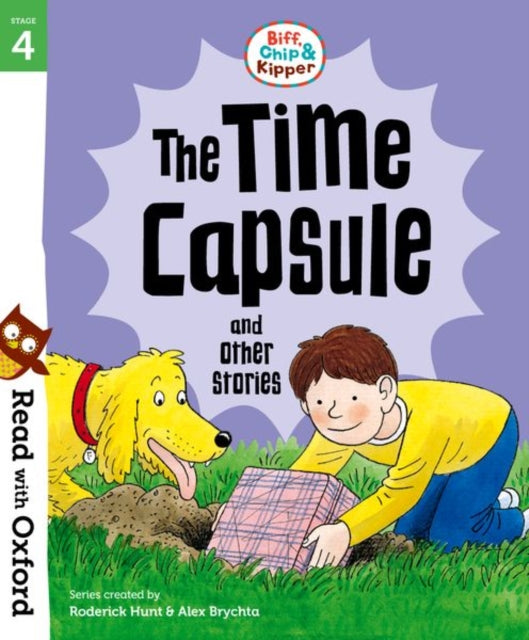 Book cover of: Read with Oxford: Stage 4: Biff, Chip and Kipper: The Time Capsule and Other Stories. By: Roderick Hunt