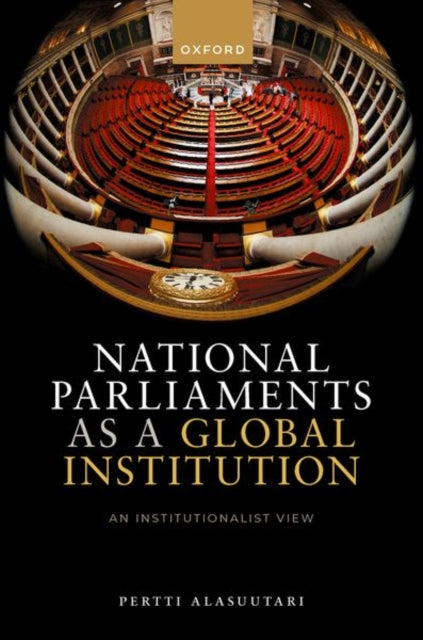Book cover of: National Parliaments as a Global Institution. By: Pertti Alasuutari