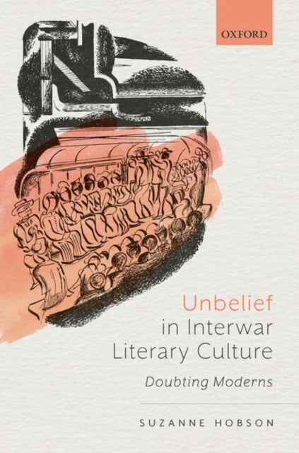 Book cover of: Unbelief in Interwar Literary Culture. By: Suzanne Hobson