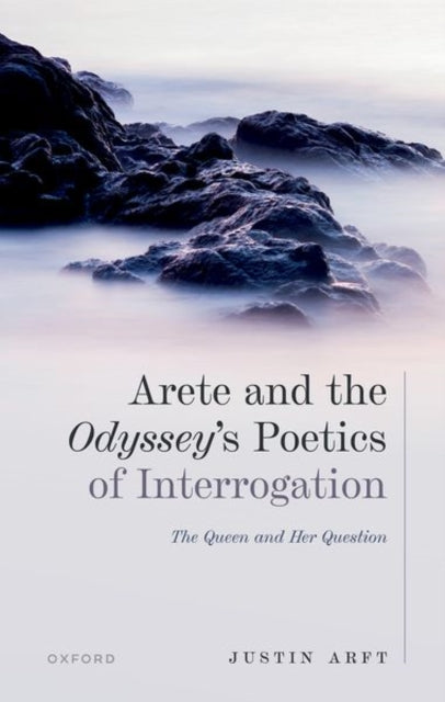 Book cover of: Arete and the Odyssey's Poetics of Interrogation. By: Justin Arft