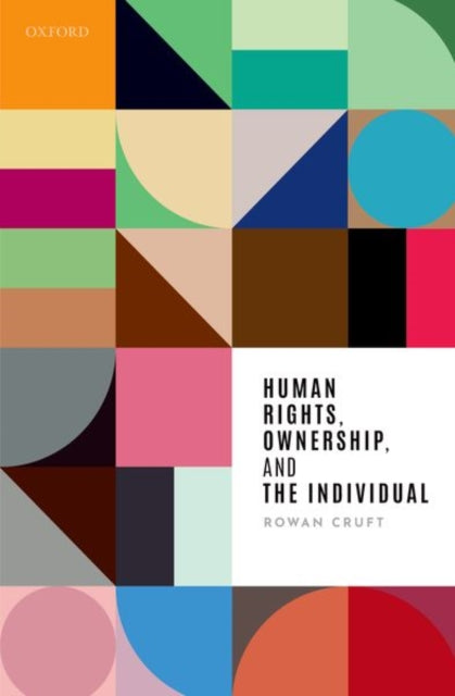 Book cover of: Human Rights, Ownership, and the Individual. By: Rowan Cruft