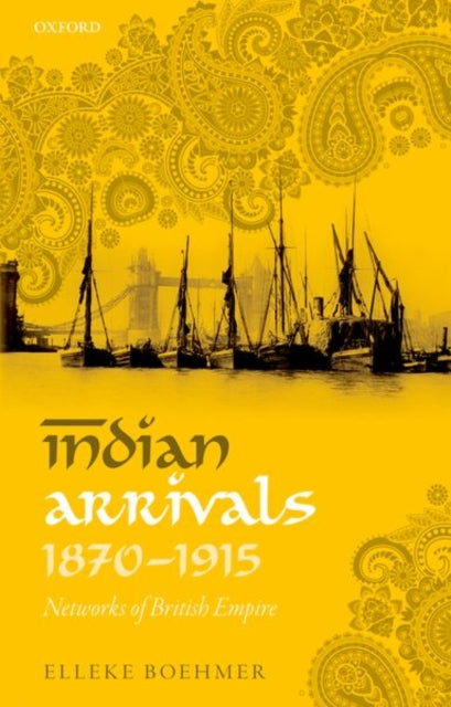 Book cover of: Indian Arrivals, 1870-1915. By: Elleke Boehmer