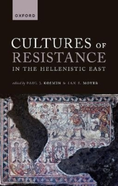 Book cover of: Cultures of Resistance in the Hellenistic East. By: Paul J. Kosmin