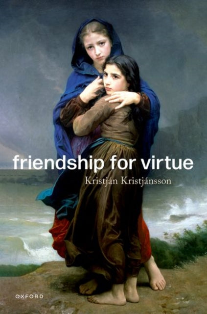 Book cover of: Friendship for Virtue. By: Kristján Kristjánsson