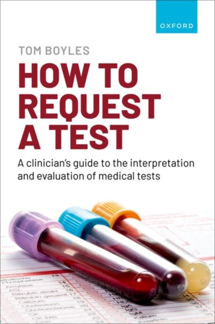 Book cover of: How to request a test: A clinician's guide to the interpretation and evaluation of medical tests. By: Tom Boyles