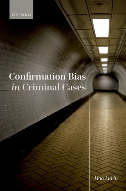 Book cover of: Confirmation Bias in Criminal Cases. By: Moa Lidén