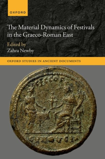 Book cover of: Material Dynamics of Festivals in the Graeco-Roman East. By: Zahra Newby