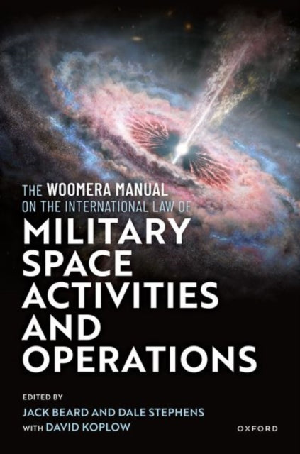Book cover of: Woomera Manual on the International Law of Military Space Operations. By: Jack Beard