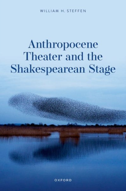 Book cover of: Anthropocene Theater and the Shakespearean Stage. By: William H. Steffen