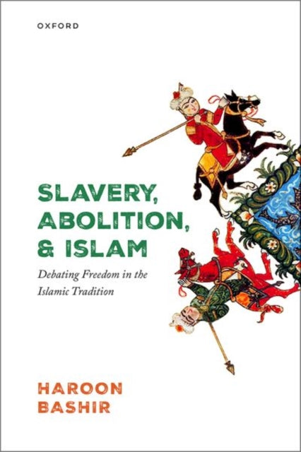 Book cover of: Slavery, Abolition, and Islam. By: Haroon Bashir