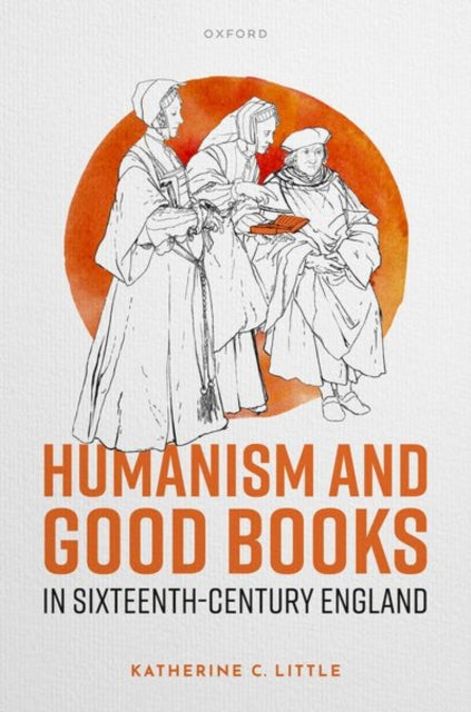 Book cover of: Humanism and Good Books in Sixteenth-Century England. By: Katherine C. Little
