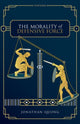 Book cover of: Morality of Defensive Force. By: Jonathan Quong