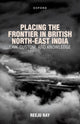 Book cover of: Placing the Frontier in British North-East India. By: Reeju Ray