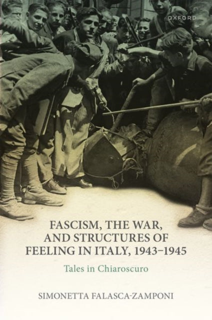 Book cover of: Fascism, the War, and Structures of Feeling in Italy, 1943-1945. By: Simonetta Falasca-Zamponi
