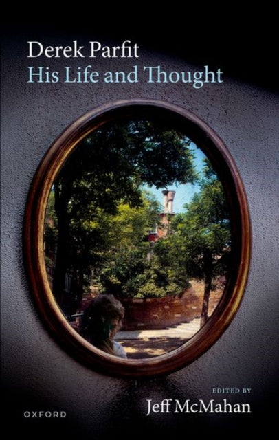 Book cover of: Derek Parfit: His Life and Thought. By: Jeff McMahan