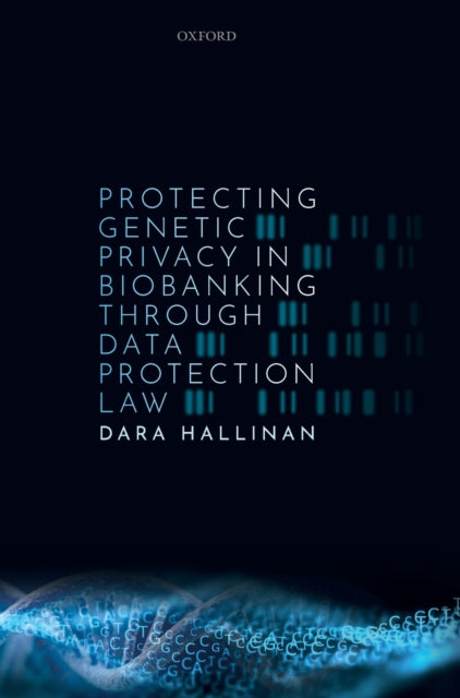 Book cover of: Protecting Genetic Privacy in Biobanking through Data Protection Law. By: Dara Hallinan