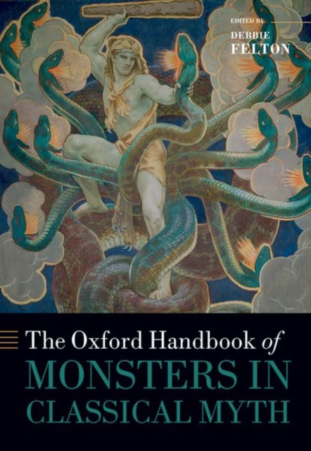 Book cover of: Oxford Handbook of Monsters in Classical Myth. By: Debbie Felton