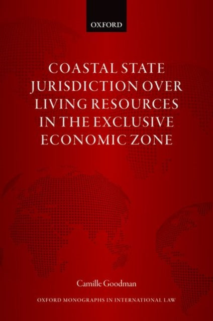 Book cover of: Coastal State Jurisdiction over Living Resources in the Exclusive Economic Zone. By: Camille Goodman